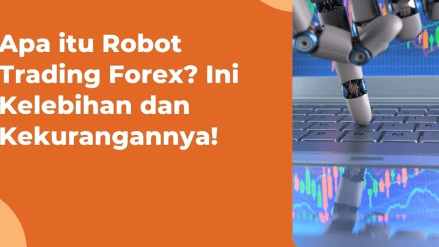 Apa itu Robot Trading Forex? Berikut Kelebihan & Kekurangannya