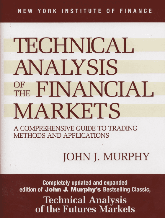 Technical Analysis of the Financial Markets – John J. Murphy
